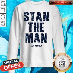 Awesome Stan The Man Yonex Sweatshirt
