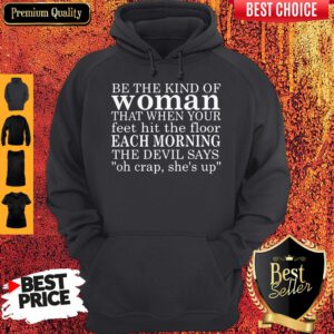 Be The Kind Of Woman That When Your Feet Hit The Floor Each Morning The Devil Says Hoodie
