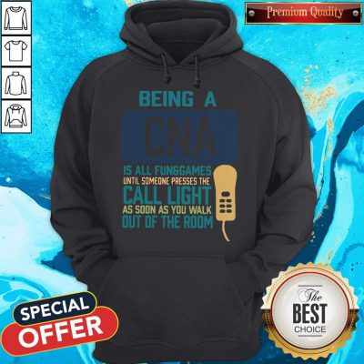 Being A CNA Is All Fun Games Until Someone Presses The Can Light As Soon As You Walk Out Of The Room Hoodie