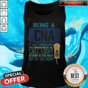 Being A CNA Is All Fun Games Until Someone Presses The Can Light As Soon As You Walk Out Of The Room Tank Top