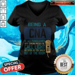 Being A CNA Is All Fun Games Until Someone Presses The Can Light As Soon As You Walk Out Of The Room V-neck