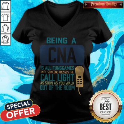 Being A CNA Is All Fun Games Until Someone Presses The Can Light As Soon As You Walk Out Of The Room V-neck