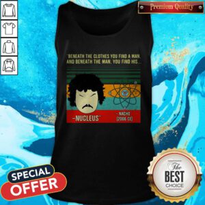 Beneath The Clothes You Find A Man And Beneath The Man You Find His Vintage Tank Top