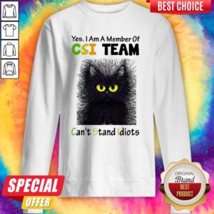 Black Cat Yes I Am A Member Of CSI Team Can’t Stand Idiots Sweatshirt