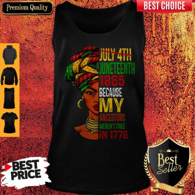 Black Girl Juneteenth 1865 Because My Ancestors Weren’t Free In 1776 Tank Top