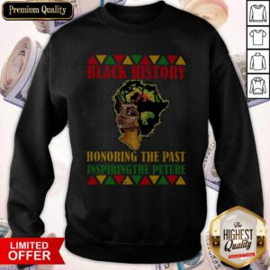 Black History Honoring The Past Inspiring The Future Sweatshirt