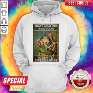 Cat That’s What I Do I Read Books I Drink Tea And I Know Things Hoodie