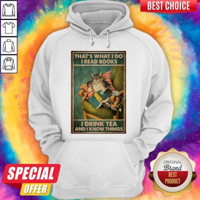 Cat That’s What I Do I Read Books I Drink Tea And I Know Things Hoodie