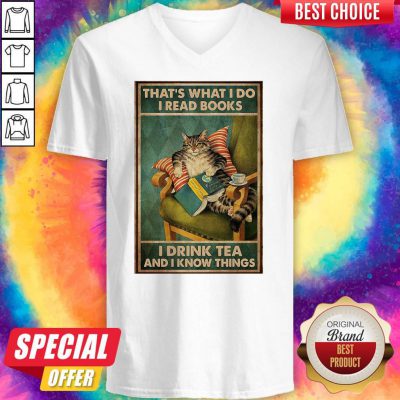 Cat That’s What I Do I Read Books I Drink Tea And I Know Things V-neck