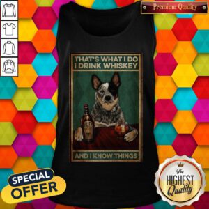 Cattle Dog That's What I Do I Drink Whiskey And I Know Things Tank Top
