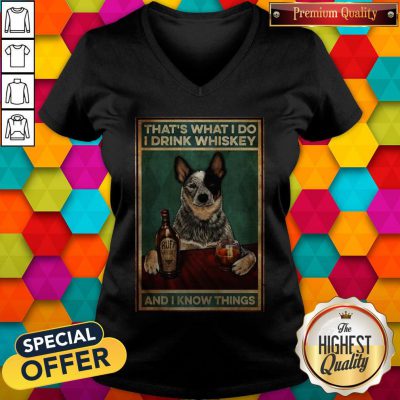 Cattle Dog That's What I Do I Drink Whiskey And I Know Things V-neck