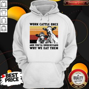 Cows Work Cattle Once And You’ll Understand Why We Eat Them Vintage Hoodie