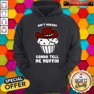 Cute Ain't Nobody Gonna Tell Me Muffin Hoodie