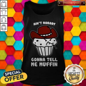 Cute Ain't Nobody Gonna Tell Me Muffin Tank Top