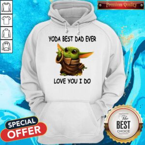 Cute Baby Yoda Best Dad Ever Love You I Do Hoodie