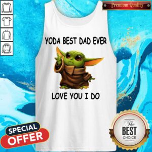 Cute Baby Yoda Best Dad Ever Love You I Do Tank Top
