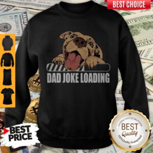 Cute Pit Bulls Dad Joke Loading Sweatshirt