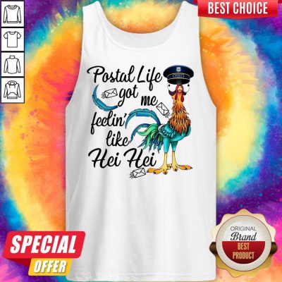 Cute Postal Life Got Me Feelin’ Like Hei Hei Tank Top
