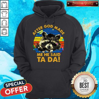 Cute Raccoon After God Made Me He Said Ta Da Hoodie