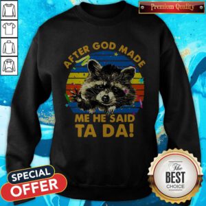 Cute Raccoon After God Made Me He Said Ta Da Sweatshirt