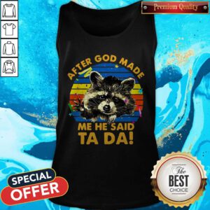 Cute Raccoon After God Made Me He Said Ta Da Tank Top
