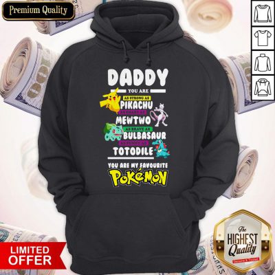 Daddy You Are As Strong As Pikachu Mewtwo Bulbasaur Totodile Pokemon Hoodie