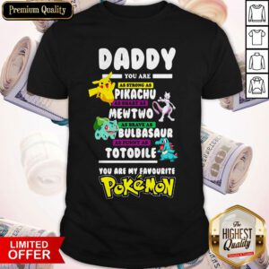Daddy You Are As Strong As Pikachu Mewtwo Bulbasaur Totodile Pokemon Shirt