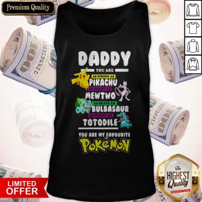 Daddy You Are As Strong As Pikachu Mewtwo Bulbasaur Totodile Pokemon Tank Top