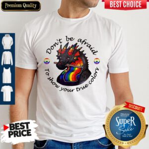 Dragon LGBT Don't Be Afraid To Show Your True Color Shirt