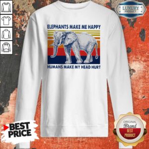 Elephants Make Me Happy Humans Make My Head Hurt Vintage Sweatshirt