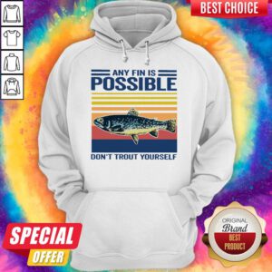 Fishing Any Fin Is Possible Don’t Trout Yourself Vintage Hoodie