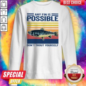 Fishing Any Fin Is Possible Don’t Trout Yourself Vintage Sweatshirt