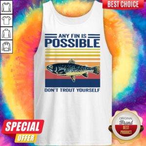 Fishing Any Fin Is Possible Don’t Trout Yourself Vintage Tank Top