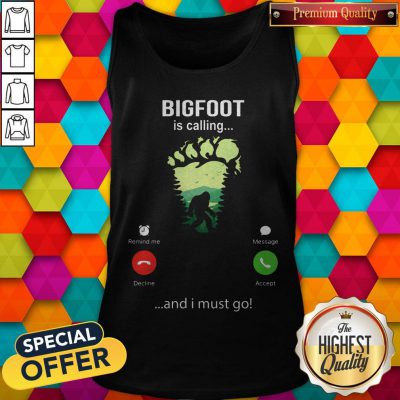 Funny Bigfoot Is Calling And I Must Go Tank Top