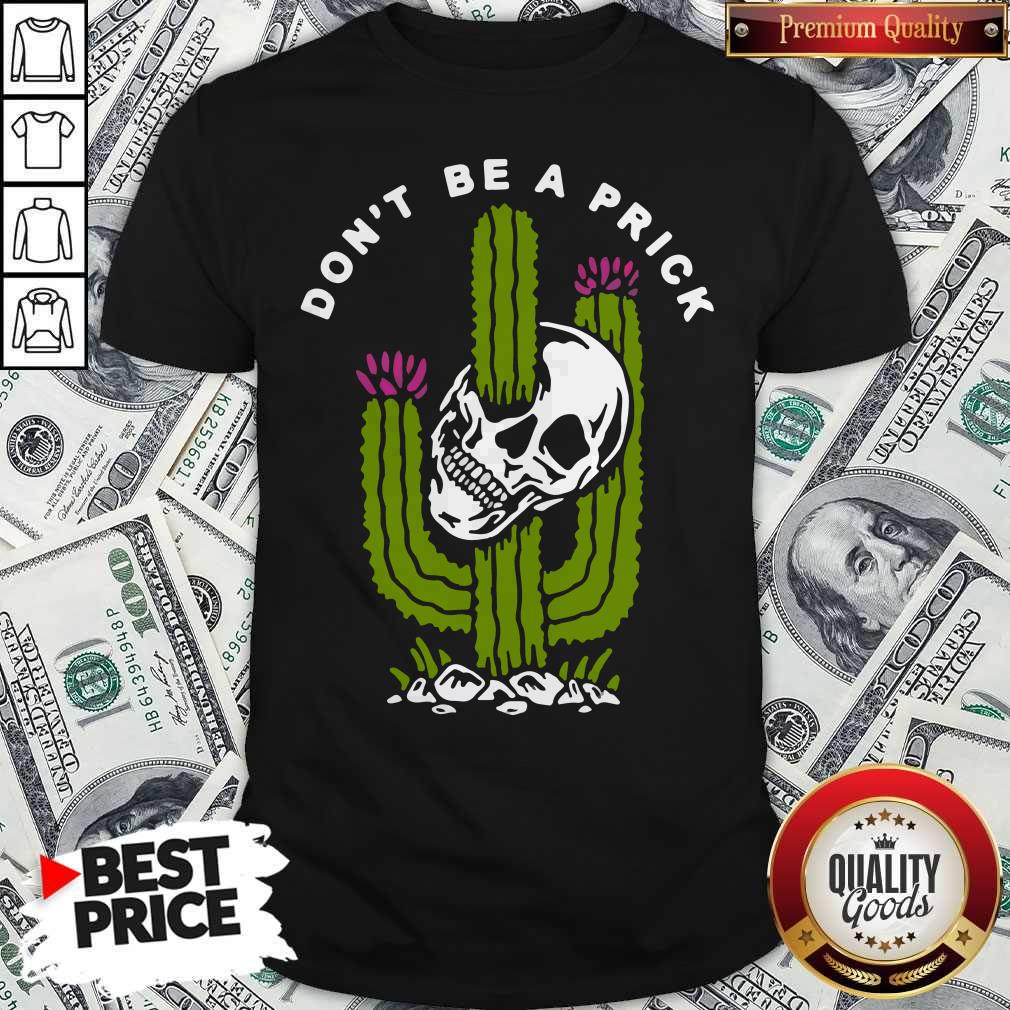 Funny Cactus Skull Don’t Be A Prick Shirt