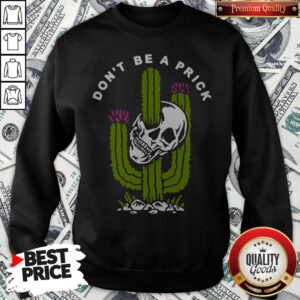 Funny Cactus Skull Don’t Be A Prick Sweatshirt