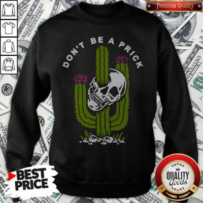 Funny Cactus Skull Don’t Be A Prick Sweatshirt