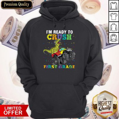 Funny Dinosaur T-rex I'm Ready To Crush First Grade Hoodie
