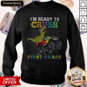Funny Dinosaur T-rex I'm Ready To Crush First Grade Sweatshirt