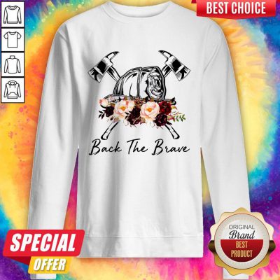 Funny Firefighter Back The Brave Flowers Sweatshirt