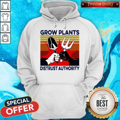 Funny Grow Plants Distrust Authority Hoodie