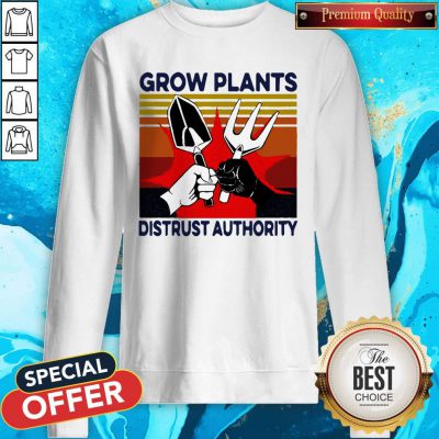 Funny Grow Plants Distrust Authority Sweatshirt
