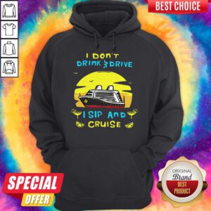 Funny I Don’t Drink Drive I Sip And Cruise Hoodie