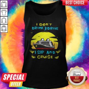 Funny I Don’t Drink Drive I Sip And Cruise Tank Top