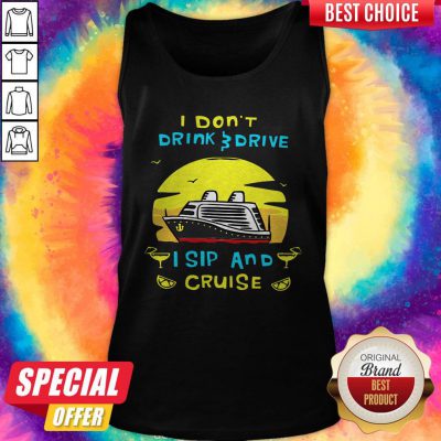 Funny I Don’t Drink Drive I Sip And Cruise Tank Top