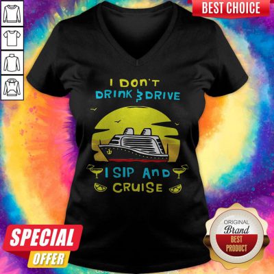 Funny I Don’t Drink Drive I Sip And Cruise V-neck