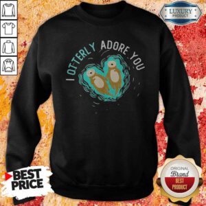 Funny I Otterly Adore You Sweatshirt