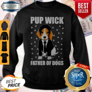 Funny John Wick Pup Wick Father Of Dogs Sweatshirt
