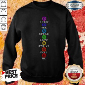 Funny Know See Speak Love Strive Feel Be Sweatshirt