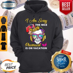 Funny Skull I Am Sorry The Nice Pharmacist Is On Vacation Hoodie